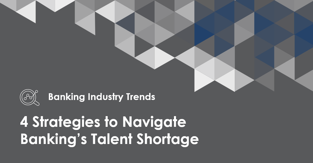 4 Strategies to Navigate Banking’s Talent Shortage