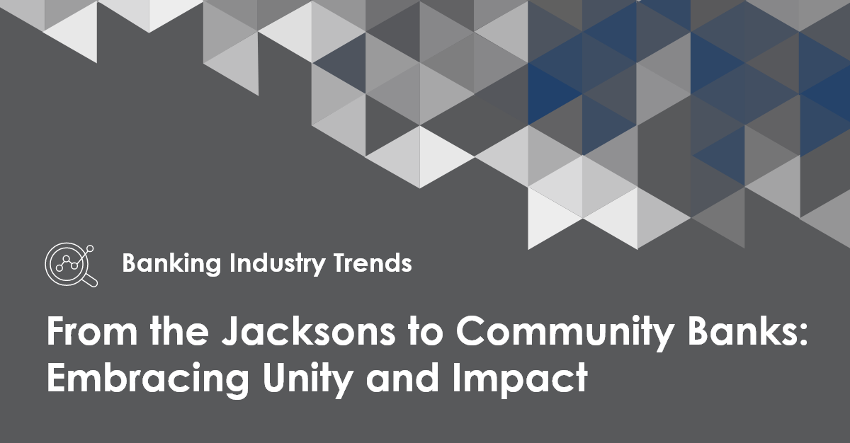 From the Jacksons to Community Banks: Embracing Unity and Impact