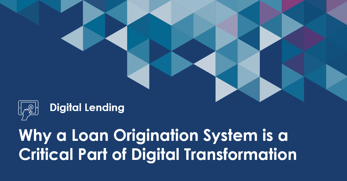 Why a Loan Origination System is a Critical Part of Digital Transformation