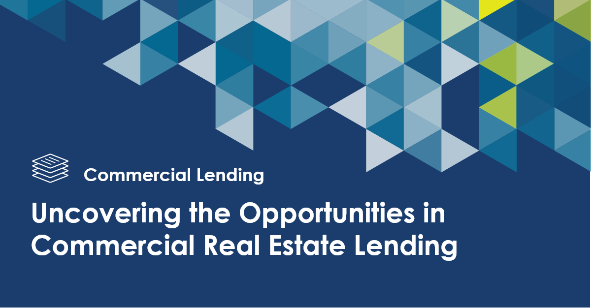 Uncovering the Opportunities in CRE Lending